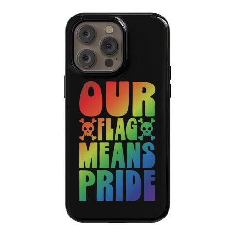 Our Flag Means Pride Phone Case
